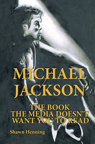 Read Michael Jackson: The Book the Media Doesn't Want You to Read - Shawn Henning | ePub