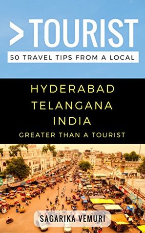 Full Download Greater Than a Tourist- Hyderabad Telangana India: 50 Travel Tips from a Local - Sagarika Vemuri | PDF