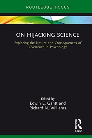 Read Online On Hijacking Science: Exploring the Nature and Consequences of Overreach in Psychology - Edwin E Gantt file in PDF