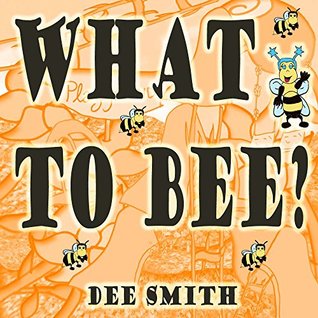 Read What to Bee?: A rhyming picture book for children that encourages good virtues, values and behavior. (Bee-ville) - Dee Smith | ePub