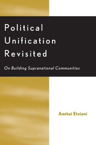 Full Download Political Unification Revisited: On Building Supranational Communities - Amitai Etzioni file in PDF
