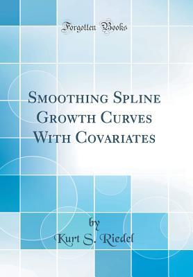 Read Smoothing Spline Growth Curves with Covariates (Classic Reprint) - Kurt S Riedel | ePub