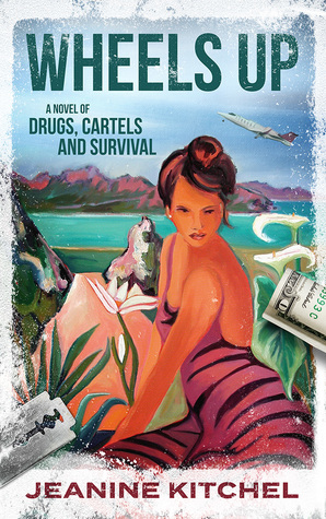 Read Wheels Up—A Novel of Drugs, Cartels and Survival - Jeanine Kitchel file in ePub