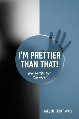 Read Online I'm Prettier Than That! One Hit! Really? Bye-bye! - Jacquie Scott Wall file in ePub