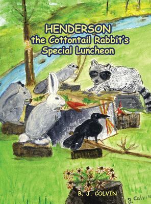 Read Online Henderson the Cottontail Rabbit's Special Luncheon - B J Colvin | ePub