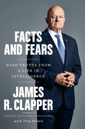 Full Download Facts and Fears: Hard Truths from a Life in Intelligence - James R. Clapper | ePub