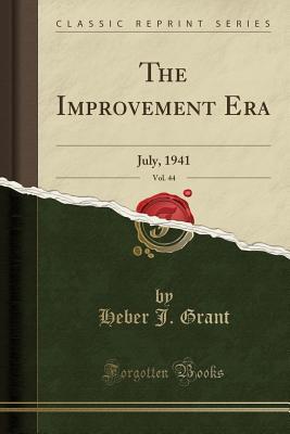Read Online The Improvement Era, Vol. 44: July, 1941 (Classic Reprint) - Heber J Grant | ePub