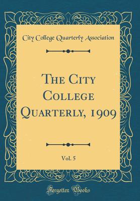 Download The City College Quarterly, 1909, Vol. 5 (Classic Reprint) - City College Quarterly Association | ePub