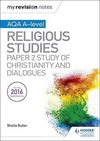 Full Download My Revision Notes AQA A-level Religious Studies: Paper 2 Study of Christianity and Dialogues - Sheila Butler | PDF