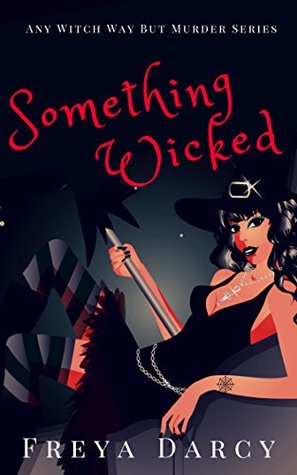 Full Download Something Wicked: A Paranormal Cozy Witch Mystery (Any Witch Way but Murder Book 1) - Freya Darcy file in ePub