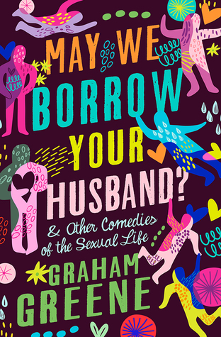 Full Download May We Borrow Your Husband?: Other Comedies of the Sexual Life - Graham Greene | PDF