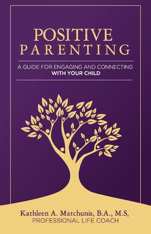 Download Positive Parenting: A Guide for Engaging and Connecting With Your Child - Kathleen Matchunis | ePub