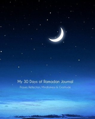 Read My 30 Days of Ramadan Journal: Prayer, Reflection, Mindfulness & Gratitude: Journal for Muslim Teens, Young Adults, and Not-So-Young Adults - Ramadan Reflections file in ePub