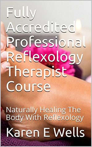 Read Fully Accredited Professional Reflexology Therapist Course : Naturally Healing The Body With Reflexology - Karen E. Wells file in PDF