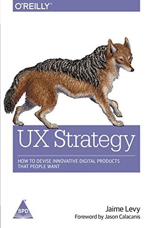 Read Online UX Strategy: How to Devise Innovative Digital Products that People Want - Jaime Levy file in PDF