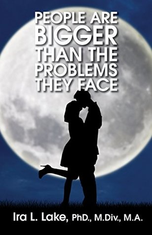 Read People Are Bigger Than The Problems They Face - Ira L. Lake PhD file in ePub