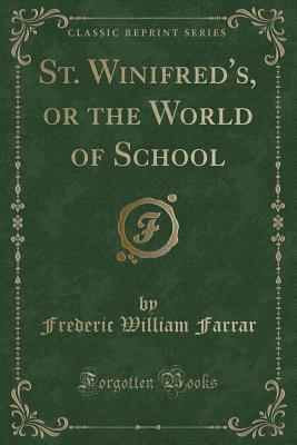 Read Online St. Winifred's, or the World of School (Classic Reprint) - Frederic W. Farrar | ePub