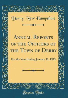 Read Annual Reports of the Officers of the Town of Derry: For the Year Ending January 31, 1923 (Classic Reprint) - Derry New Hampshire | PDF