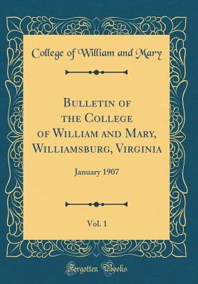 Download Bulletin of the College of William and Mary, Williamsburg, Virginia, Vol. 1: January 1907 (Classic Reprint) - College Of William and Mary | PDF