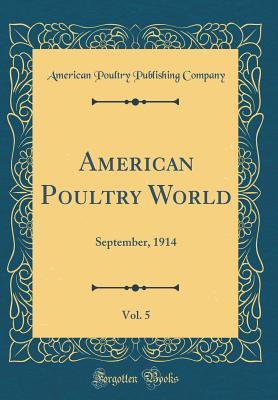 Download American Poultry World, Vol. 5: September, 1914 (Classic Reprint) - American Poultry Publishing Company | PDF