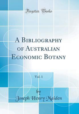 Download A Bibliography of Australian Economic Botany, Vol. 1 (Classic Reprint) - Joseph Henry Maiden | ePub