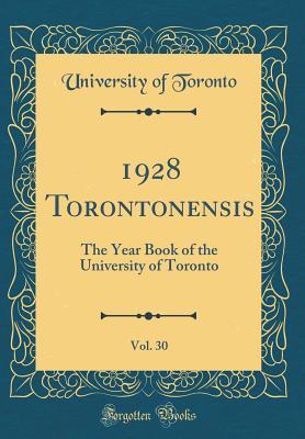 Read Online 1928 Torontonensis, Vol. 30: The Year Book of the University of Toronto (Classic Reprint) - University of Toronto | ePub