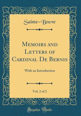 Read Online Memoirs and Letters of Cardinal de Bernis, Vol. 2 of 2: With an Introduction (Classic Reprint) - Charles-Augustin Sainte-Beuve file in ePub