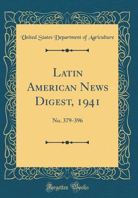Read Latin American News Digest, 1941: No. 379-396 (Classic Reprint) - U.S. Department of Agriculture | PDF