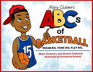 Read Online Mario Chalmers' ABCs of Basketball: Dream Big. Think Big. Play Big. - Mario Chalmers file in PDF
