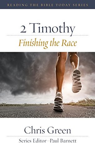 Download 2 Timothy: Finishing the Race (Reading the Bible Today) - Chris Green | PDF