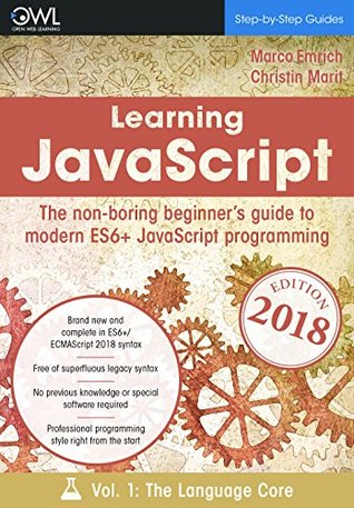 Download Learning JavaScript: The non-boring beginner's guide to modern (ES6 ) JavaScript programming Vol 1: The language core - Marco Emrich file in ePub