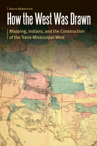 Read How the West Was Drawn: Mapping, Indians, and the Construction of the Trans-Mississippi West - David Bernstein file in ePub
