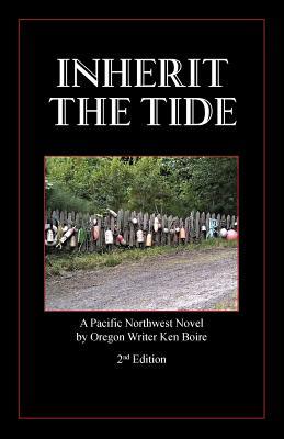 Read Inherit the Tide 2nd Edition: A Pacific Northwest Novel by Oregon Writer - Ken Boire | ePub