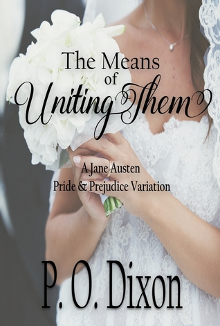 Download The Means of Uniting Them: A Jane Austen Pride and Prejudice Variation - P.O. Dixon | PDF