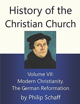 Read Online History of the Christian Church, Volume VII: Modern Christianity. The German Reformation - Philip Schaff file in ePub