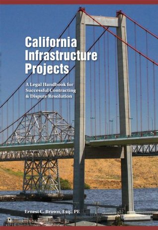 Full Download California Infrastructure Projects: A Legal Handbook for Successful Contracting & Dispute Resolution - Ernest C. Brown file in ePub