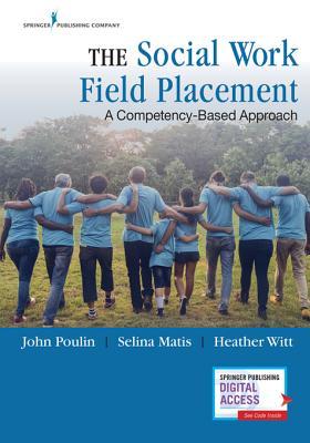 Full Download The Social Work Field Placement: A Competency-Based Approach - John Poulin file in PDF