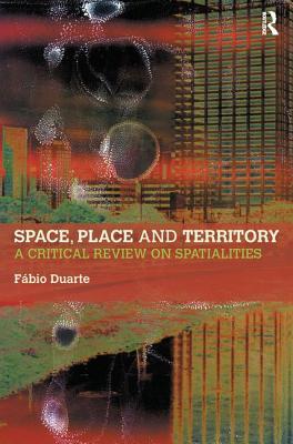 Full Download Space, Place and Territory: A Critical Review on Spatialities - Fabio Duarte | PDF