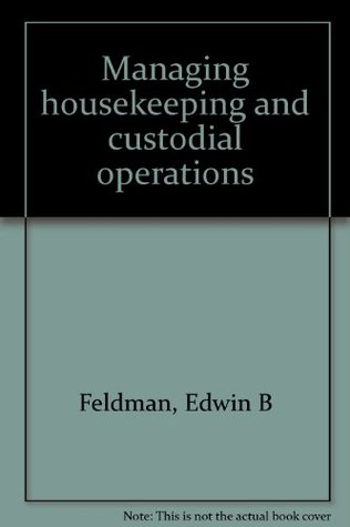 Read Managing housekeeping and custodial operations - Edwin B. Feldman | ePub