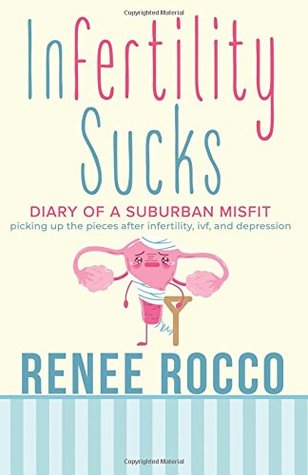 Download Infertility Sucks: Picking Up the Pieces After Infertility, Ivf, and Depression - Renee Rocco | ePub