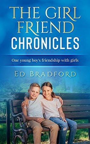 Read The Girl Friend Chronicles: One Young Boy’s Friendships With Girls - Ed Bradford file in PDF