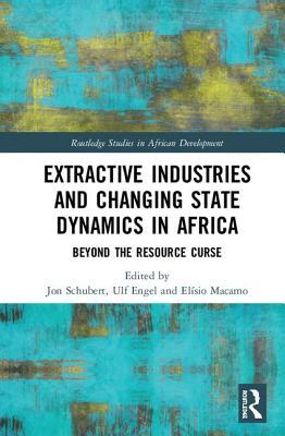 Read Online Extractive Industries and Changing State Dynamics in Africa: Beyond the Resource Curse - Jon Schubert file in PDF