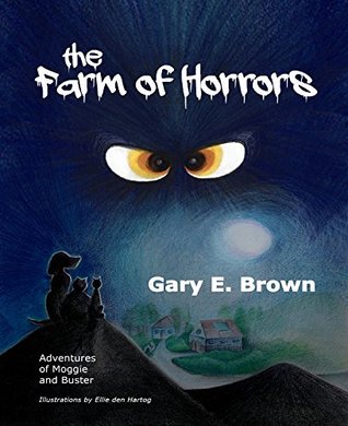 Read Online The Farm Of Horrors: Adventures of Moggie and Buster - Gary E. Brown | ePub