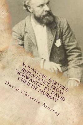 Download Young Mr. Barter's Repentance from Schwartz by David Christie Murray - David Christie Murray | PDF