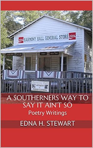 Read A Southerners Way to Say it Ain’t So: Poetry Writings - Edna H. Stewart file in ePub