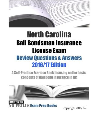 Full Download North Carolina Bail Bondsman Insurance License Exam Review Questions & Answers 2016/17 Edition: A Self-Practice Exercise Book focusing on the basic concepts of bail bond insurance in NC - ExamREVIEW file in ePub
