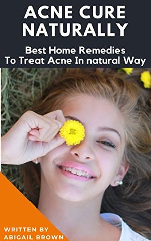 Full Download Acne Natural Treatement-Effective Acne Cure Diet Remedies Cleansing Process-How To care Minimize Pimples n detox Your Skin-Men Women Boy Girls n Teenagers  to prevent dark spot n Control Acne - Abigail Brown | ePub