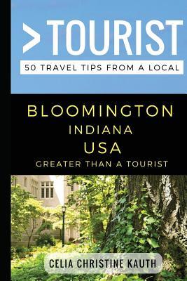 Download Greater Than a Tourist - Bloomington Indiana USA: 50 Travel Tips from a Local - Greater Than A Tourist | PDF