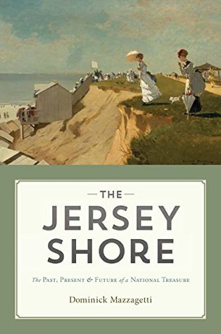 Read Online The Jersey Shore: The Past, Present & Future of a National Treasure - Dominick Mazzagetti file in ePub
