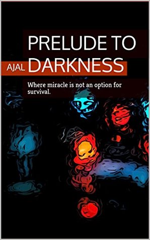 Read Online PRELUDE TO DARKNESS: Where miracle is not an option for survival. - AJAL file in ePub